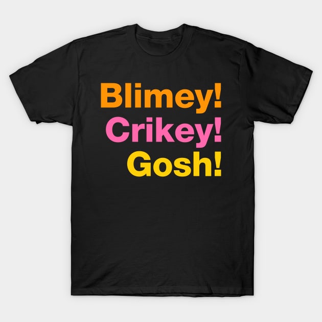 Blimey! Crikey! Gosh! T-Shirt by VicEllisArt